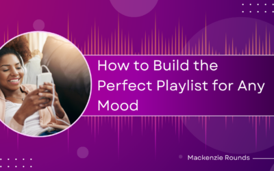 How to Build the Perfect Playlist for Any Mood