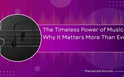 The Timeless Power of Music: Why It Matters More Than Ever